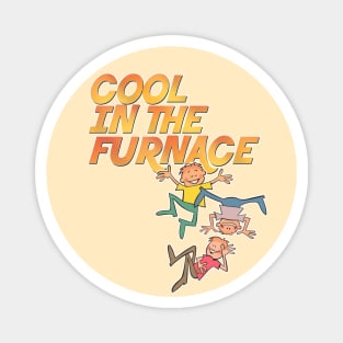 Cool In The Furnace Magnet